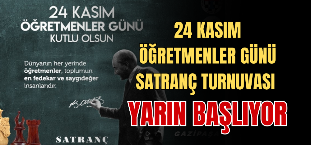 24 KASIM ÖĞRETMENLER GÜNÜ SATRANÇ TURNUVASI YARIN BAŞLIYOR