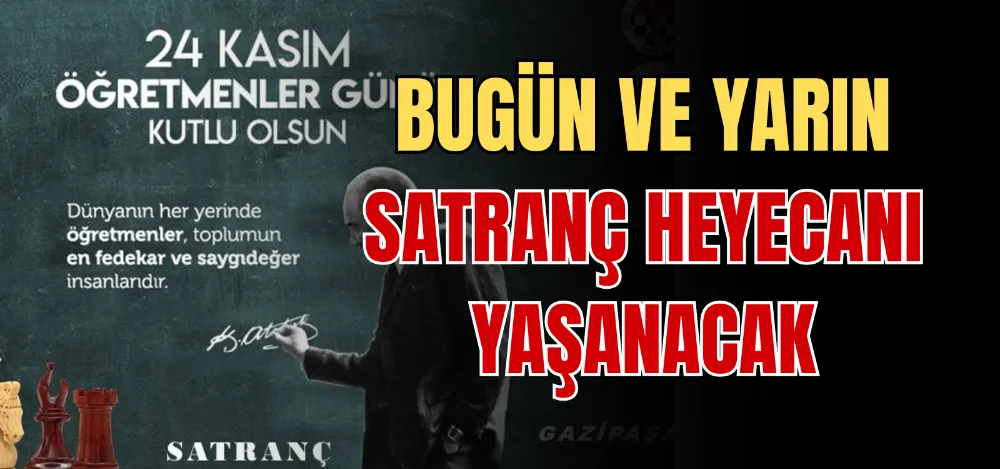 BUGÜN VE YARIN SATRANÇ HEYECANI YAŞANACAK