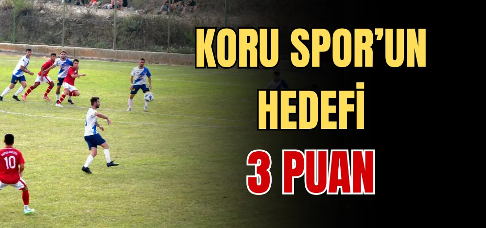 KORU SPOR’UN HEDEFİ 3 PUAN 