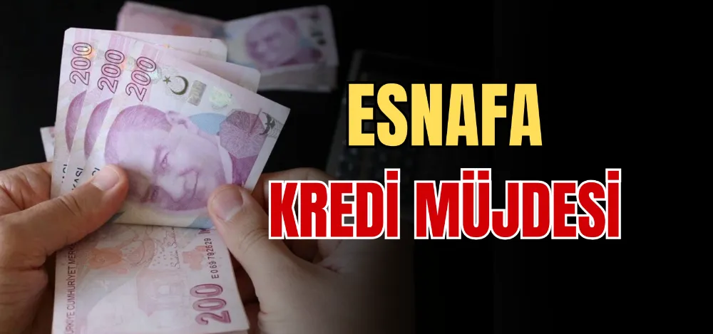 ESNAFA KREDİ MÜJDESİ