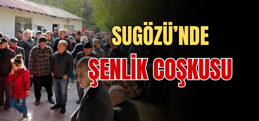 SUGÖZÜ’NDE ŞENLİK COŞKUSU 