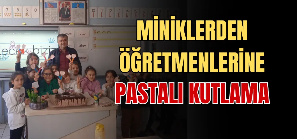 MİNİKLERDEN ÖĞRETMENLERİNE PASTALI KUTLAMA 