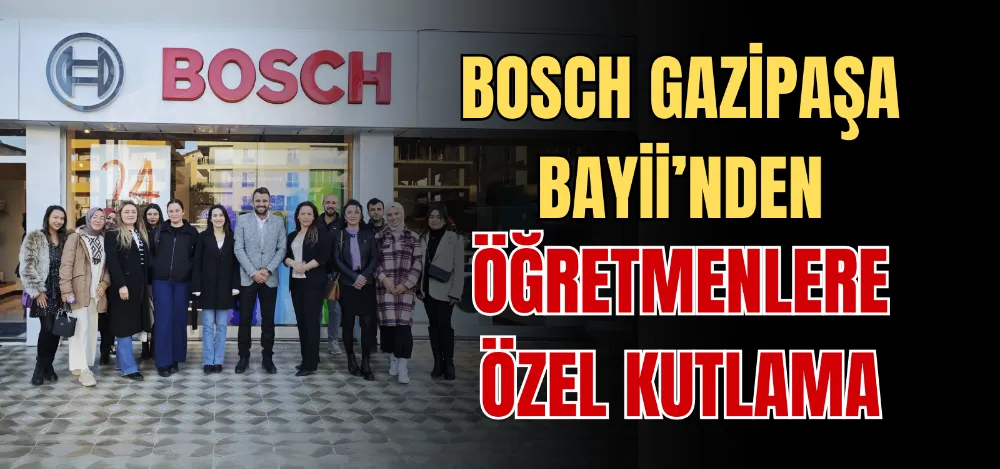 BOSCH GAZİPAŞA BAYİİ’NDEN ÖĞRETMENLERE ÖZEL KUTLAMA 