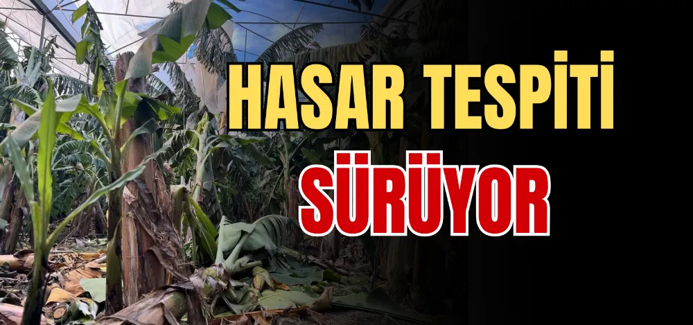 HASAR TESPİTİ SÜRÜYOR 