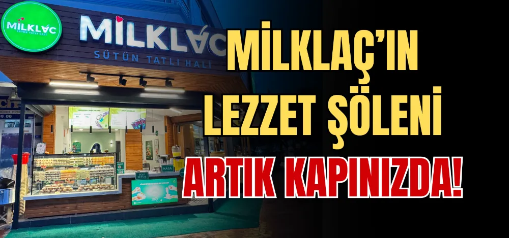 MİLKLAÇ’IN LEZZET ŞÖLENİ ARTIK KAPINIZDA! 