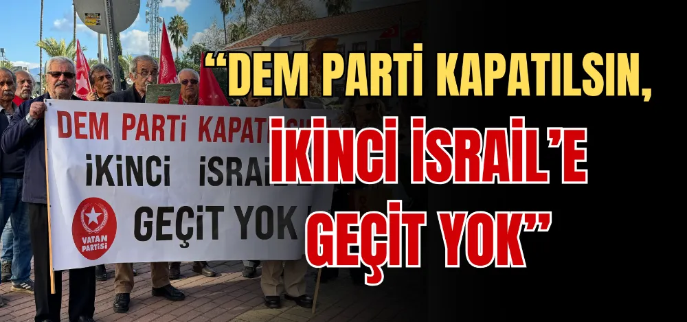 “DEM PARTİ KAPATILSIN, İKİNCİ İSRAİL’E GEÇİT YOK” 