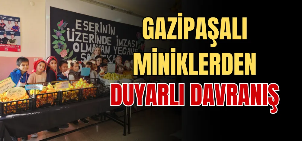 GAZİPAŞALI MİNİKLERDEN DUYARLI DAVRANIŞ 