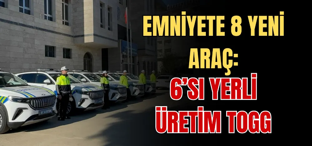 EMNİYETE 8 YENİ ARAÇ: 6’SI YERLİ ÜRETİM TOGG 