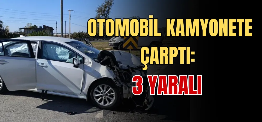 OTOMOBİL KAMYONETE ÇARPTI: 3 YARALI 