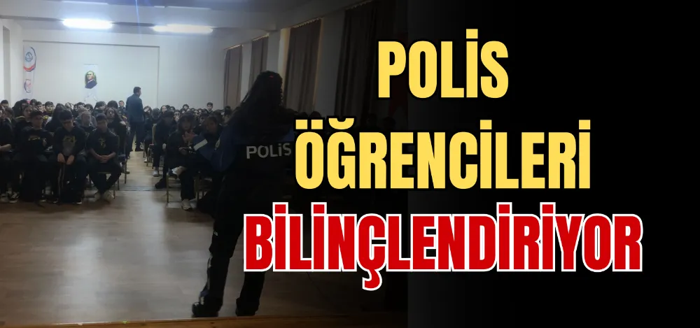 POLİS ÖĞRENCİLERİ BİLİNÇLENDİRİYOR 