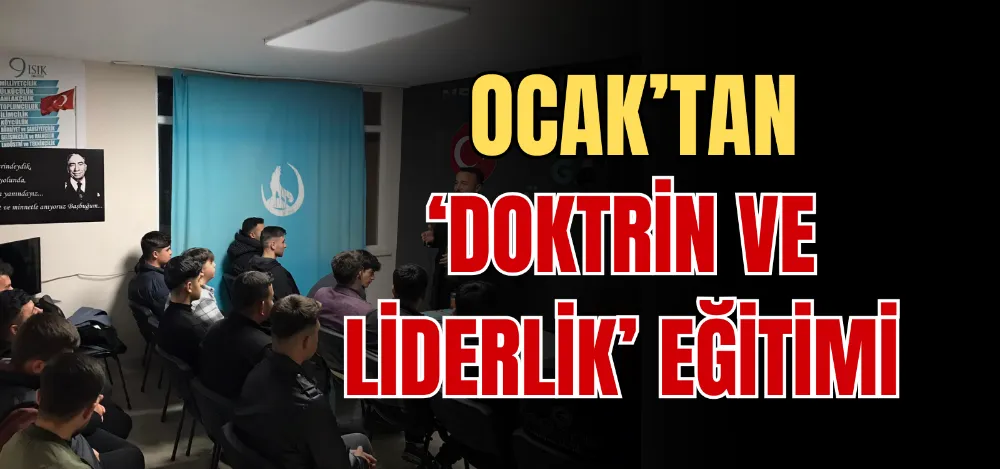 OCAK’TAN ‘DOKTRİN VE LİDERLİK’ EĞİTİMİ 