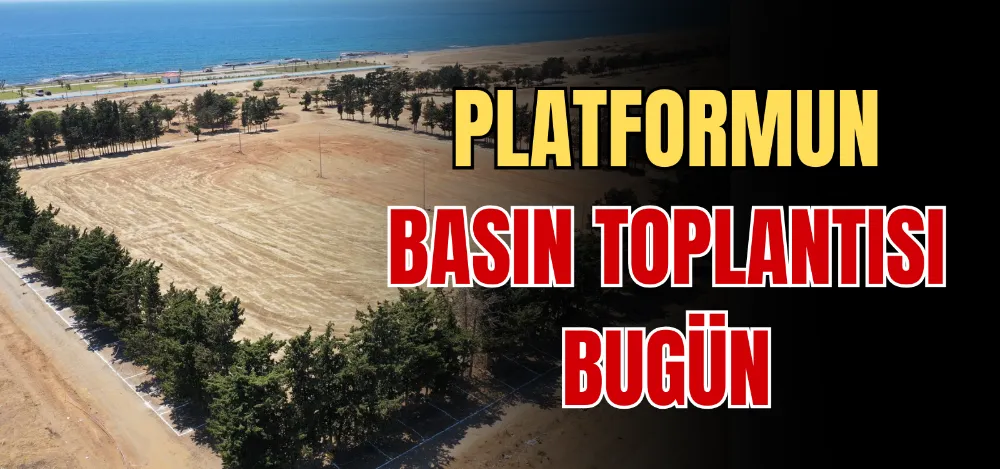 PLATFORMUN BASIN TOPLANTISI BUGÜN 