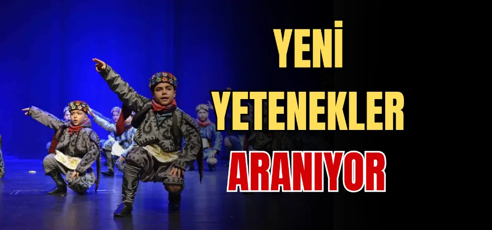 YENİ YETENEKLER ARANIYOR 