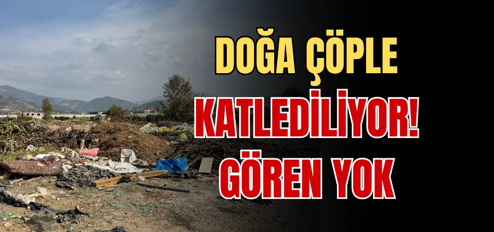 DOĞA ÇÖPLE KATLEDİLİYOR! GÖREN YOK 