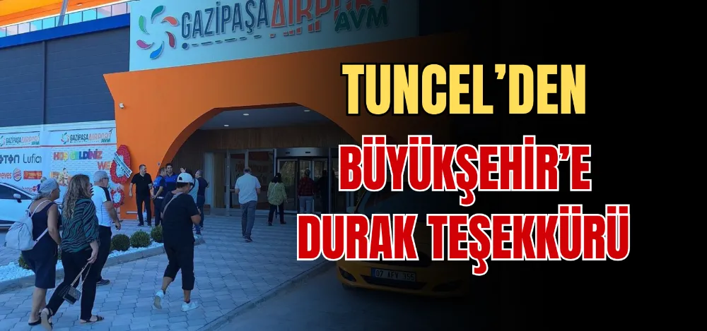 TUNCEL’DEN BÜYÜKŞEHİR’E DURAK TEŞEKKÜRÜ 