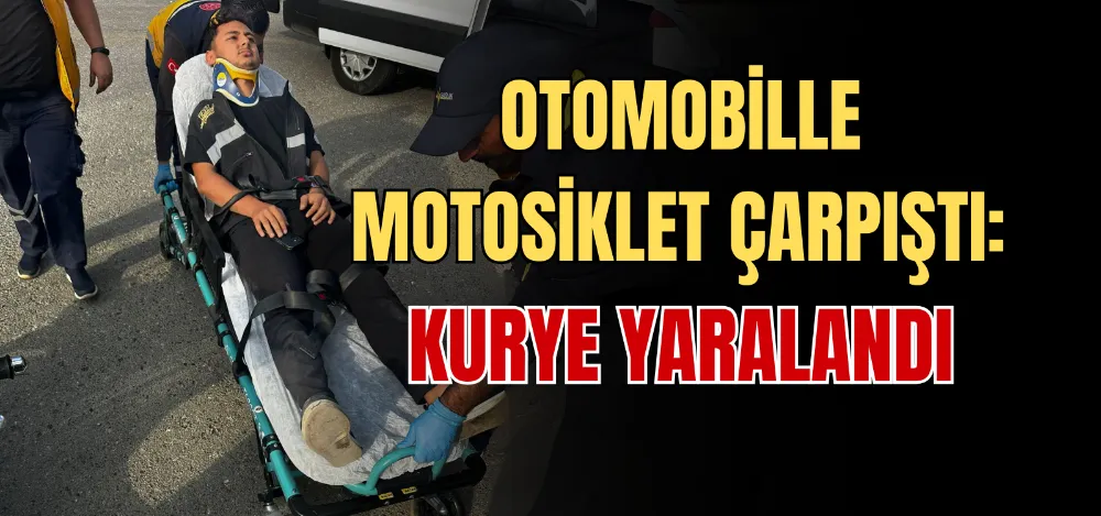 OTOMOBİLLE MOTOSİKLET ÇARPIŞTI: KURYE YARALANDI  