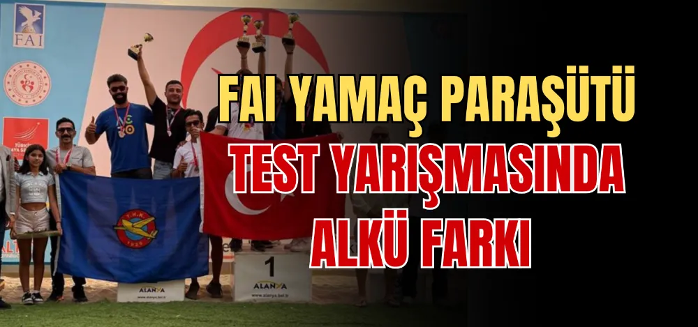 FAI YAMAÇ PARAŞÜTÜ TEST YARIŞMASINDA ALKÜ FARKI 