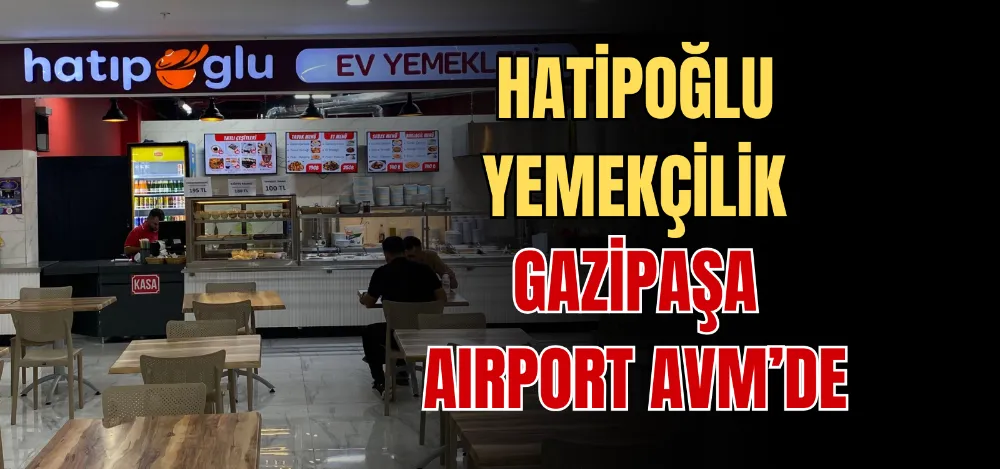 HATİPOĞLU YEMEKÇİLİK GAZİPAŞA AIRPORT AVM’DE 