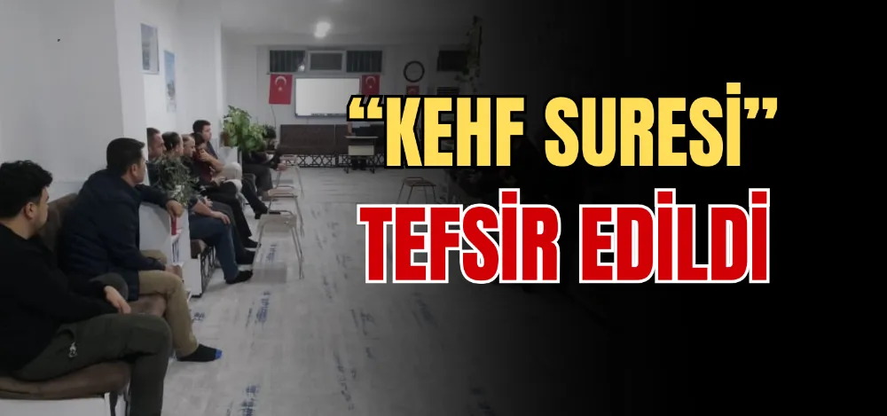 “KEHF SURESİ” TEFSİR EDİLDİ 