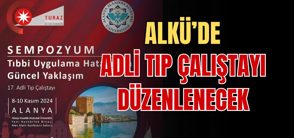 ALKÜ’DE ADLİ TIP ÇALIŞTAYI DÜZENLENECEK 