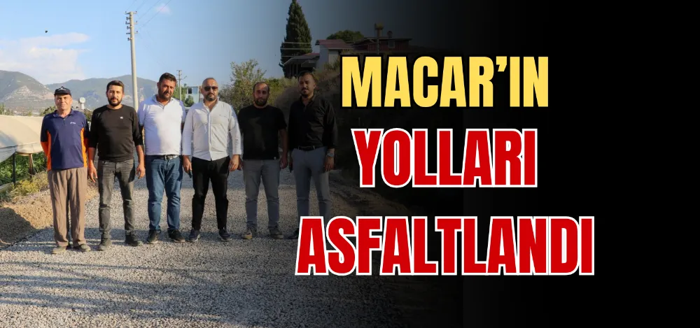 MACAR’IN YOLLARI ASFALTLANDI 