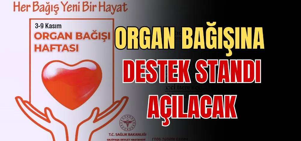 ORGAN BAĞIŞINA DESTEK STANDI AÇILACAK 