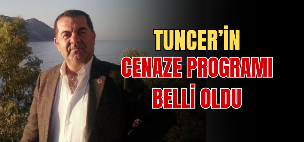 TUNCER’İN CENAZE PROGRAMI BELLİ OLDU