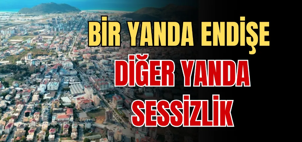 BİR YANDA ENDİŞE DİĞER YANDA SESSİZLİK 