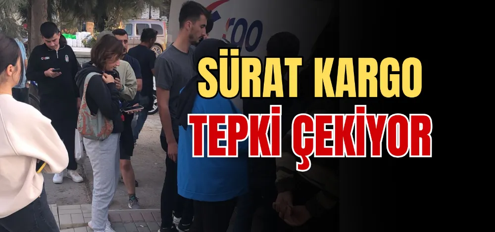 SÜRAT KARGO TEPKİ ÇEKİYOR 