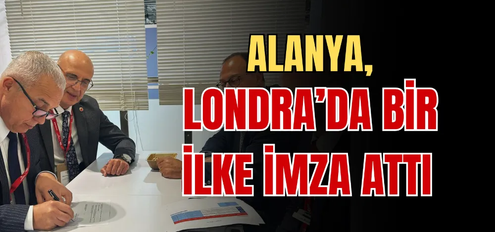 ALANYA, LONDRA’DA BİR İLKE İMZA ATTI 