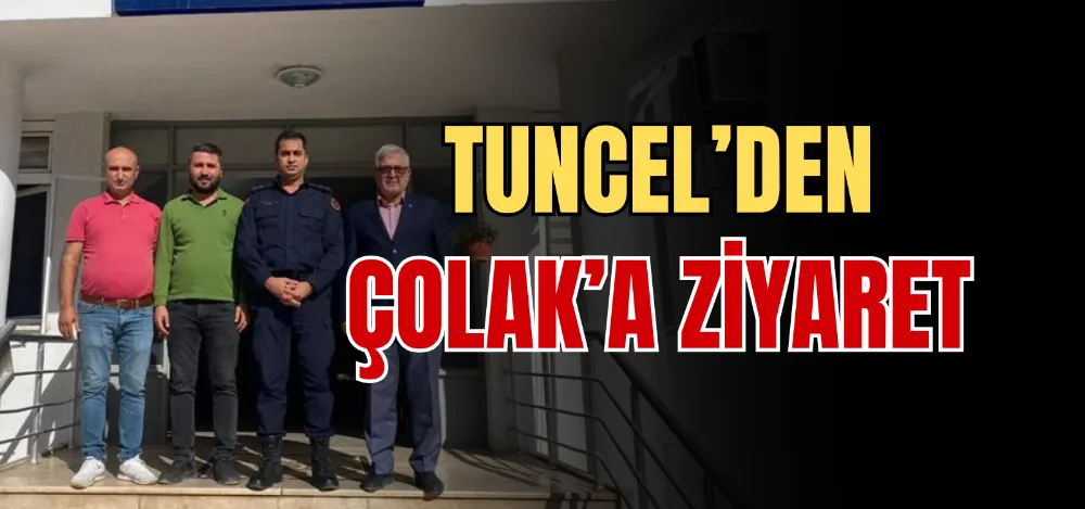 TUNCEL’DEN ÇOLAK’A ZİYARET 