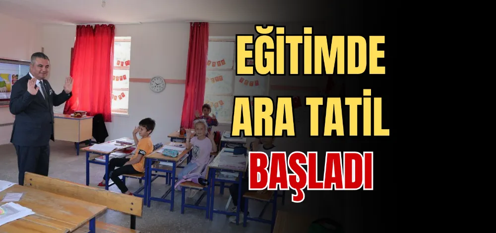 EĞİTİMDE ARA TATİL BAŞLADI 