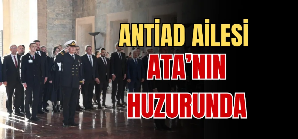 ANTİAD AİLESI ATA’NIN HUZURUNDA 