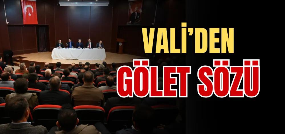 VALİ’DEN GÖLET SÖZÜ 