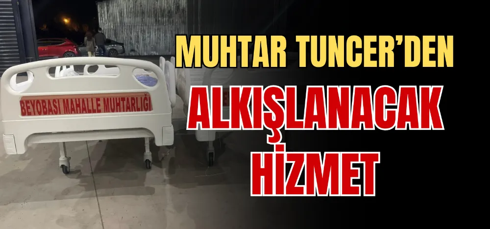 MUHTAR TUNCER’DEN ALKIŞLANACAK HİZMET 