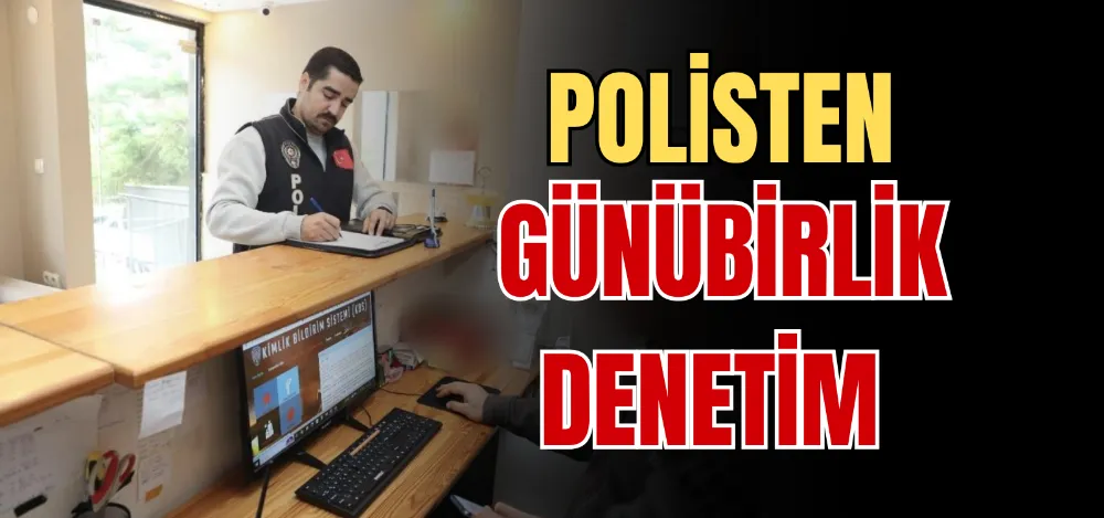 POLİSTEN GÜNÜBİRLİK DENETİM 