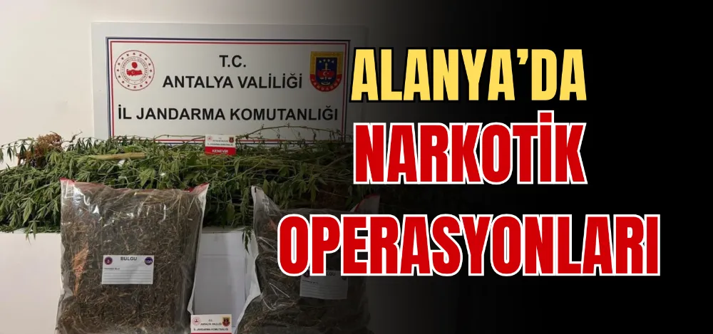 ALANYA’DA NARKOTİK OPERASYONLARI 