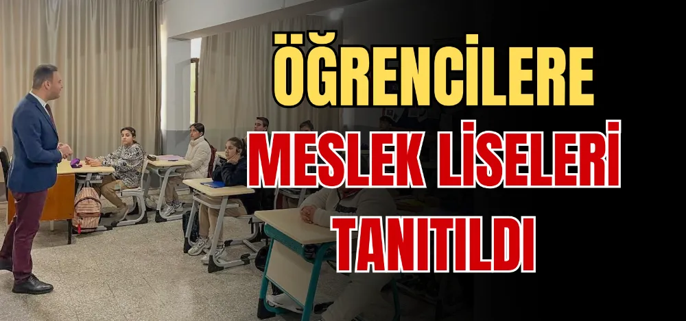 ÖĞRENCİLERE MESLEK LİSELERI TANITILDI 