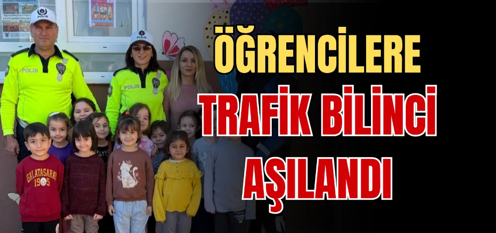 ÖĞRENCİLERE TRAFİK BİLİNCİ AŞILANDI 