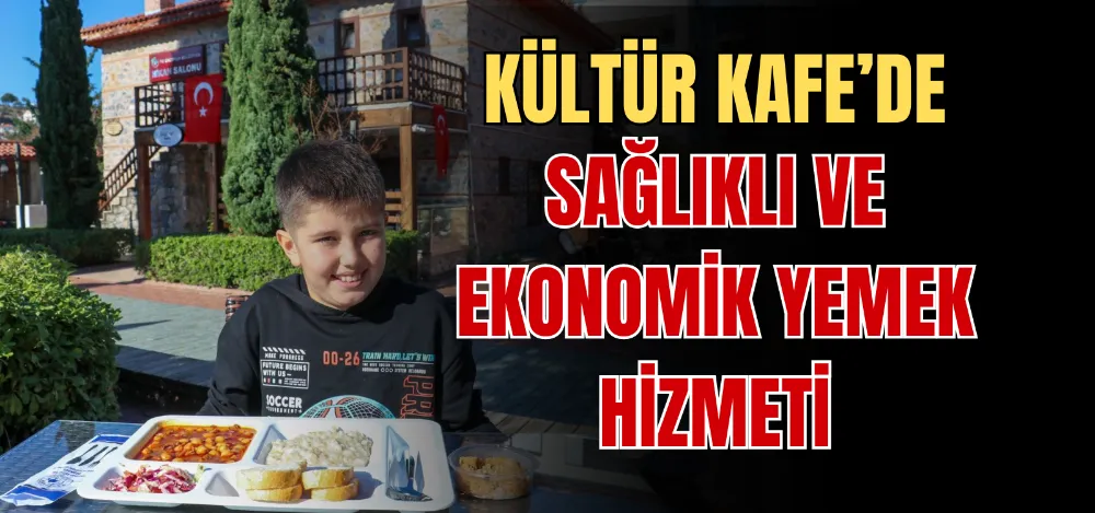 KÜLTÜR KAFE’DE SAĞLIKLI VE EKONOMİK YEMEK HİZMETİ 