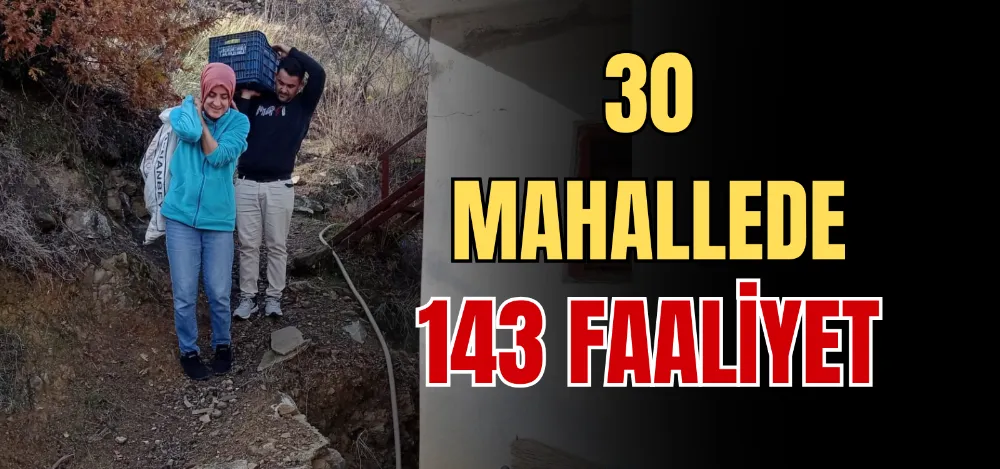 30 MAHALLEDE 143 FAALİYET 