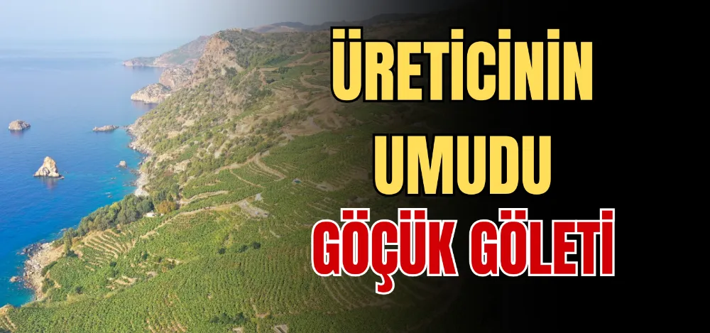 ÜRETİCİNİN UMUDU GÖÇÜK GÖLETİ  