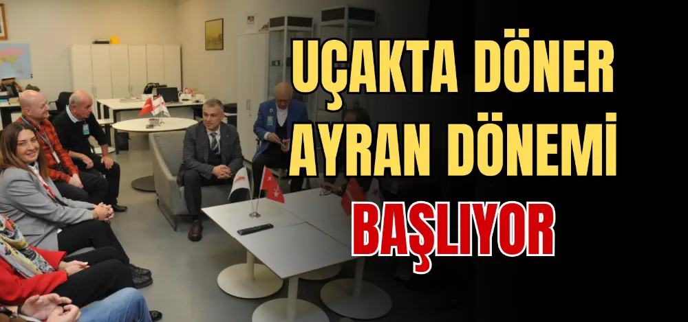 UÇAKTA DÖNER AYRAN DÖNEMİ BAŞLIYOR 