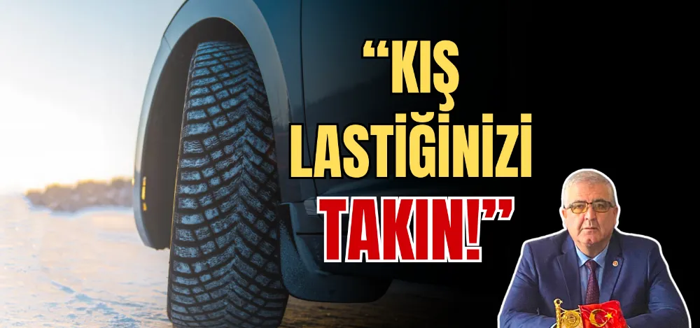 “KIŞ LASTİĞİNİZİ TAKIN!” 