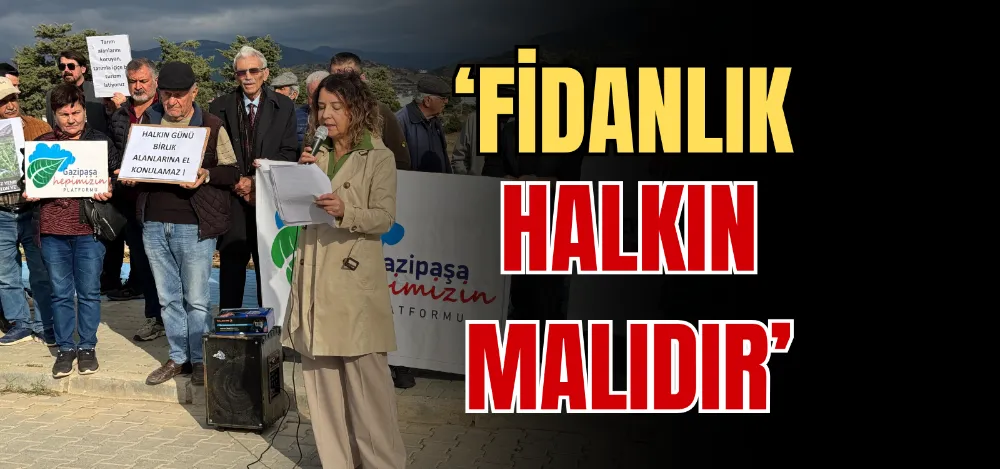 ‘FİDANLIK HALKIN MALIDIR’ 