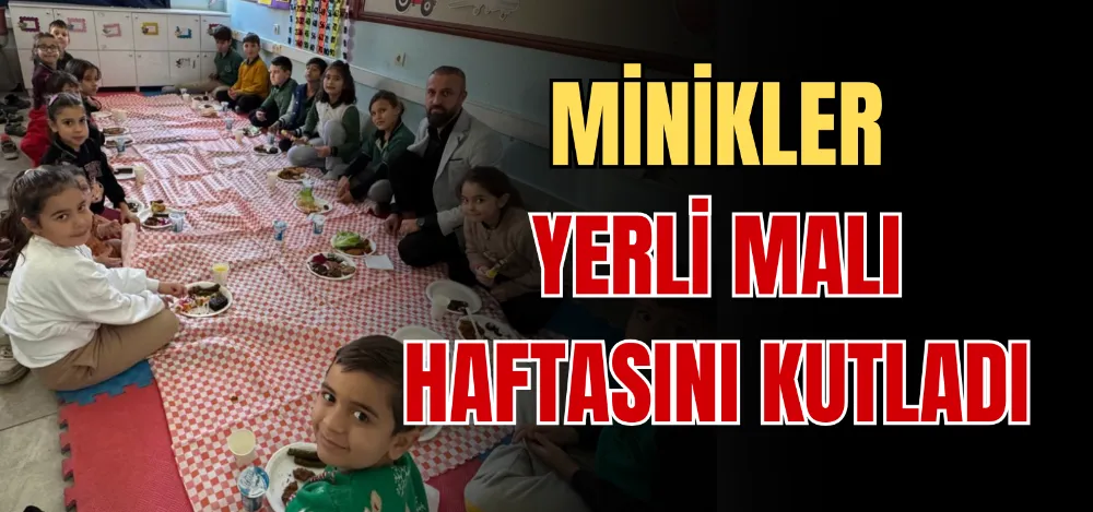 MİNİKLER YERLİ MALI HAFTASINI KUTLADI 