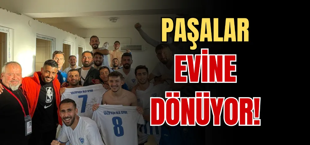 PAŞALAR EVİNE DÖNÜYOR! 