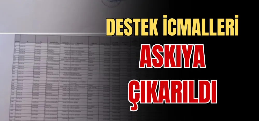 DESTEK İCMALLERİ ASKIYA ÇIKARILDI 