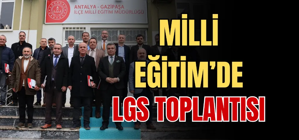 MİLLİ EĞİTİM’DE LGS TOPLANTISI 