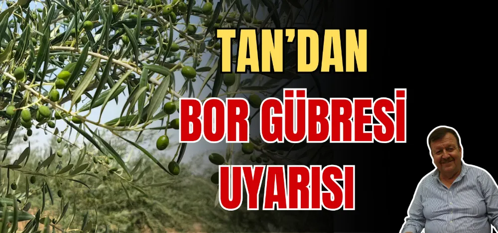 TAN’DAN BOR GÜBRESİ UYARISI 